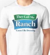 They Call Me Ranch, Cause I be Dressing Unisex T-Shirt