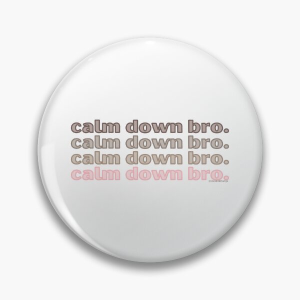 Item preview, Calm down bro. v7. | @lilsboobthangs designed and sold by lilsboobthangs.