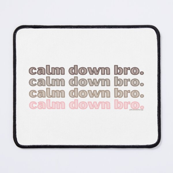 Item preview, Calm down bro. v7. | @lilsboobthangs designed and sold by lilsboobthangs.