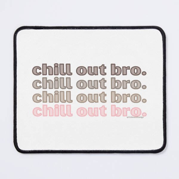 Item preview, Chill out bro. v4. | @lilsboobthangs designed and sold by lilsboobthangs.