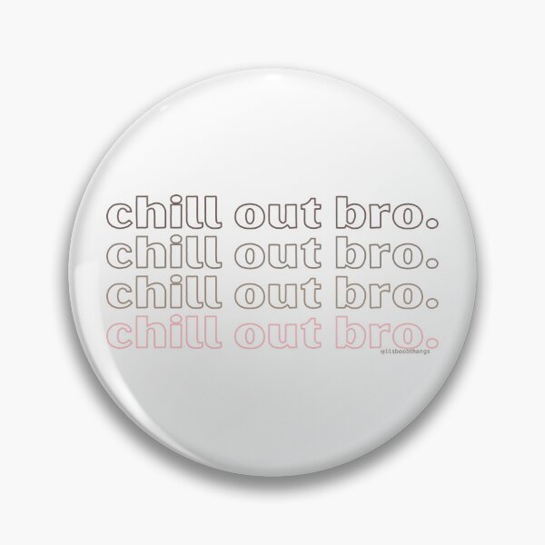 Item preview, Chill out bro. v5. | @lilsboobthangs designed and sold by lilsboobthangs.