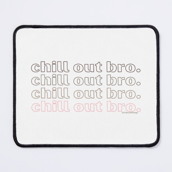 Item preview, Chill out bro. v5. | @lilsboobthangs designed and sold by lilsboobthangs.