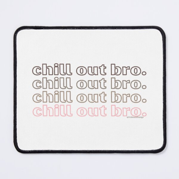 Item preview, Chill out bro. v6. | @lilsboobthangs designed and sold by lilsboobthangs.