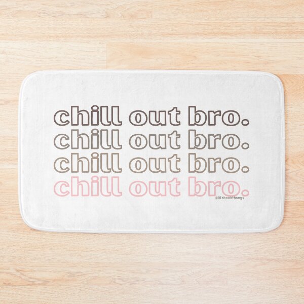 Item preview, Chill out bro. v6. | @lilsboobthangs designed and sold by lilsboobthangs.