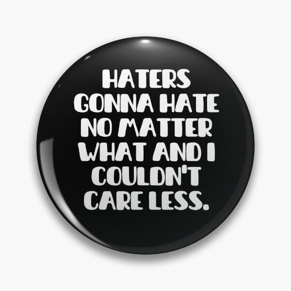 Item preview, Haters gonna hate no matter what and I couldn't care less designed and sold by mksjr.
