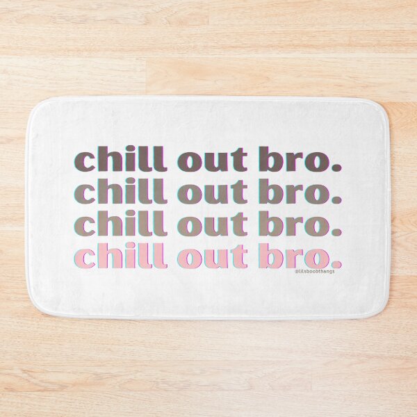 Item preview, Chill out bro. v8. | @lilsboobthangs designed and sold by lilsboobthangs.