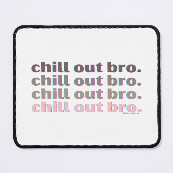 Item preview, Chill out bro. v8. | @lilsboobthangs designed and sold by lilsboobthangs.