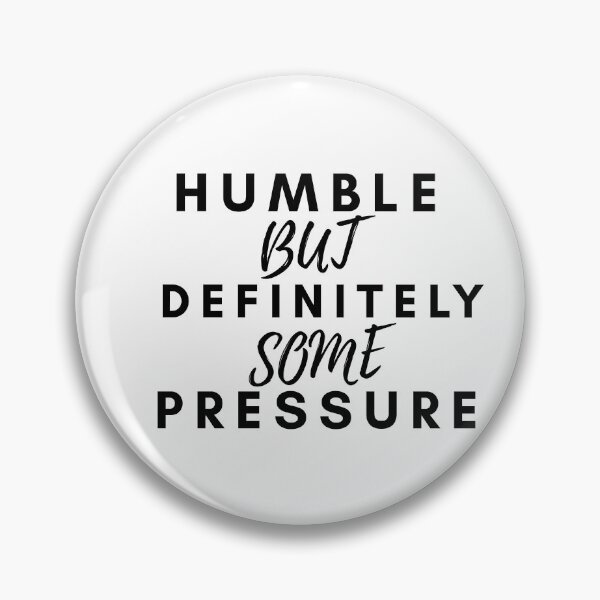 Item preview, Humble But Definitely Some Pressure designed and sold by CustomPrintHub.