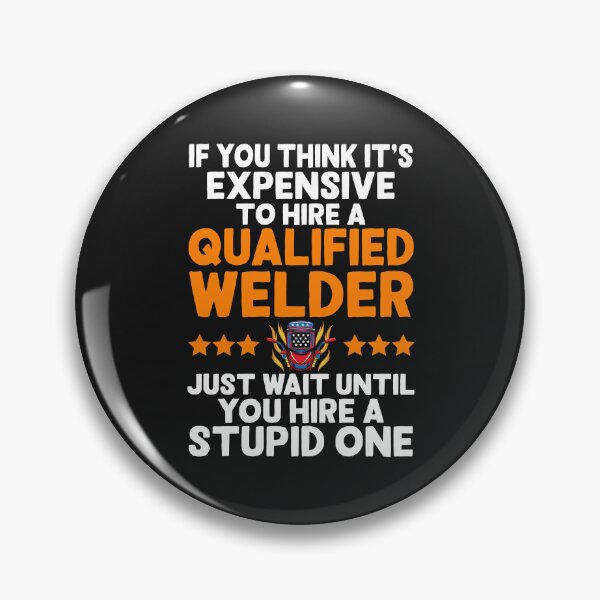 Item preview, IF YOU THINK IT'S EXPENSIVE TO HIRE A QUALIFIED WELDER.png, Welding designed and sold by Tee Hub.