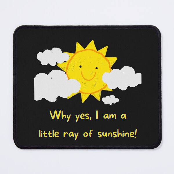Artikelvorschau, Why yes, I am a little ray of sunshine.  entworfen und verkauft von Msmlcobb.