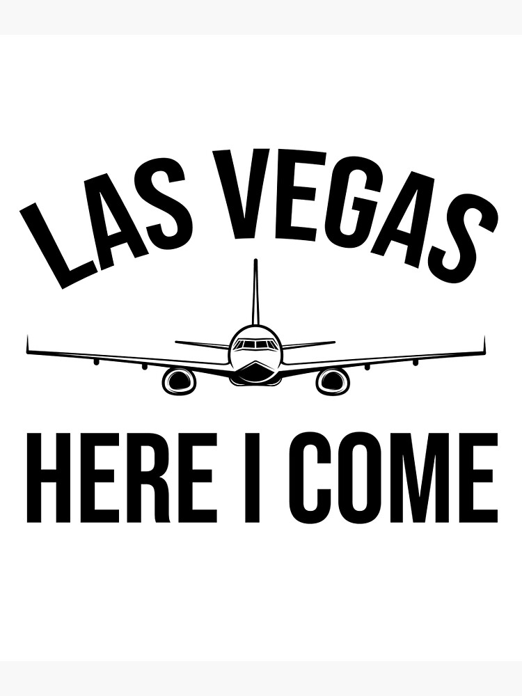 Las Vegas Here I Come Airplane Travel To Las Vegas Nevada