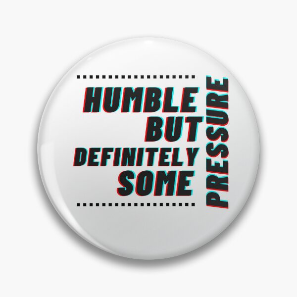 Item preview, Humble But Definitely Some Pressure designed and sold by CustomPrintHub.