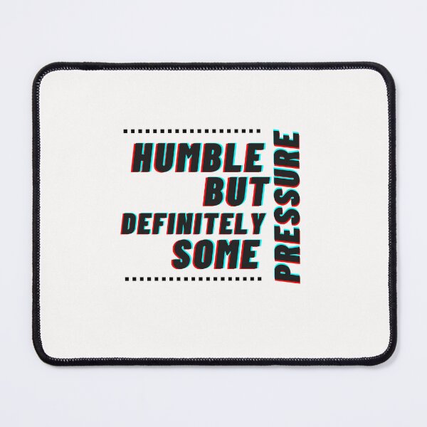 Item preview, Humble But Definitely Some Pressure designed and sold by CustomPrintHub.