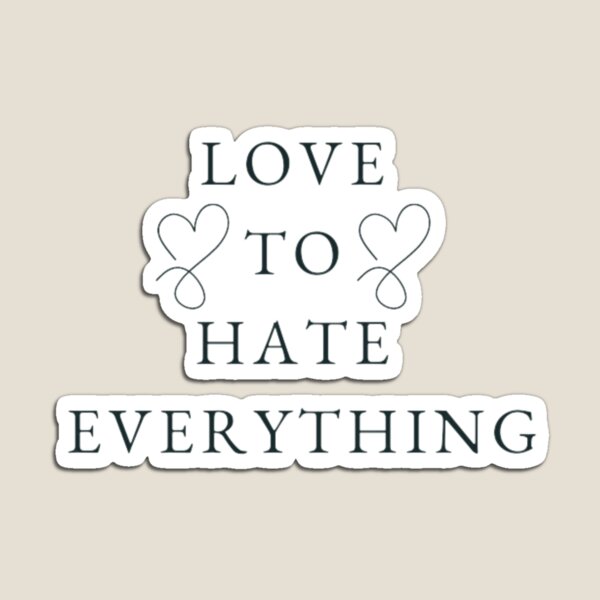 Item preview,  Love To Hate Everything  designed and sold by DreamBigShirts.