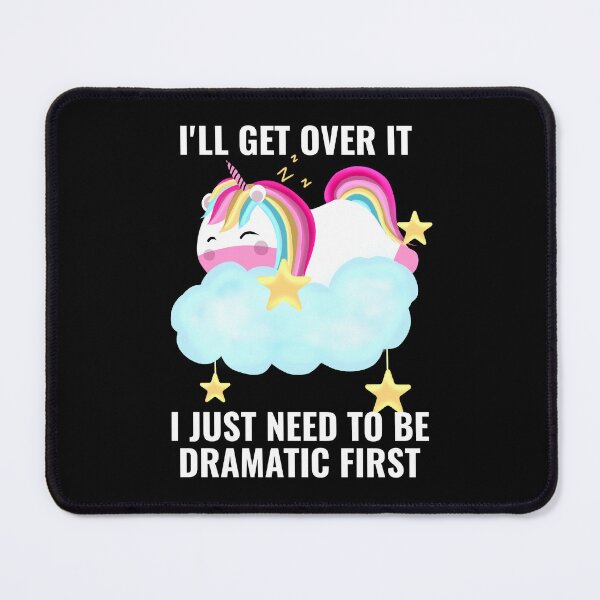 Item preview, I'll Get Over it I Just Need to Be Dramatic First  Cute Unicorn designed and sold by stayartsy07.