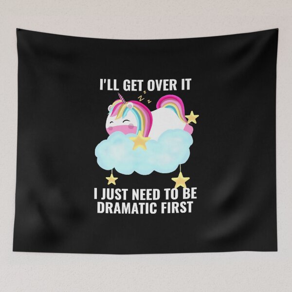 Item preview, I'll Get Over it I Just Need to Be Dramatic First  Cute Unicorn designed and sold by stayartsy07.