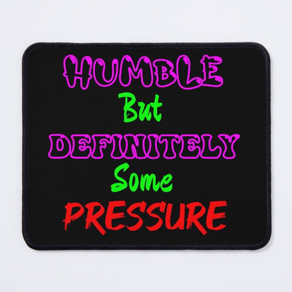 Item preview, Humble But Definitely Some Pressure designed and sold by AI Creations ⭐⭐⭐⭐⭐.