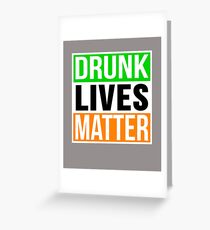 Drunk Lives Matter Funny St. Patrick's Day Design Greeting Card