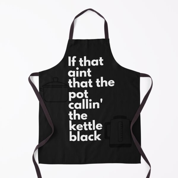 Item preview, Well if that ain't the pot calling the kettle black. designed and sold by Msmlcobb.