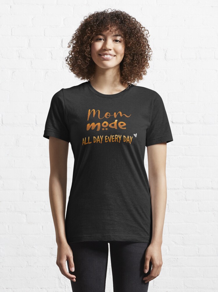 Discover Mom Mode All Day Every Day Gift | Essential T-Shirt 