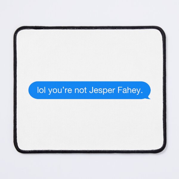 Item preview, lol you're not Jesper Fahey. designed and sold by rawlex.