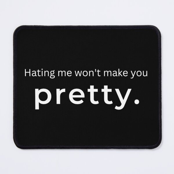 Item preview, Hating Me Won't Make You Pretty. designed and sold by ArtifyAvangard.