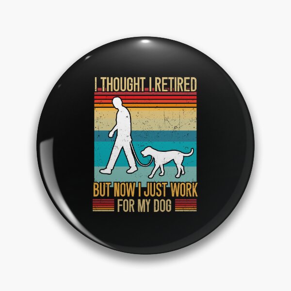 Item preview,  I Thought I Retired But Now I Just Work For My Dog designed and sold by SOUFIANE1991.