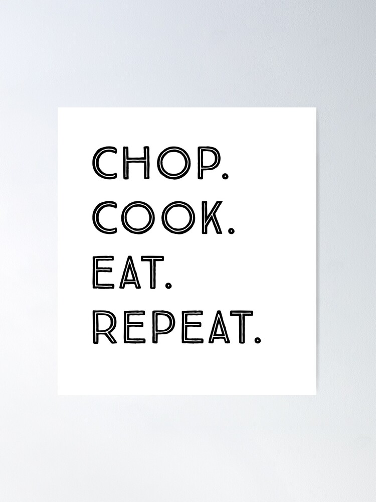 Chop. Cook. Eat. Repeat. Funny Slogan Art Black Text