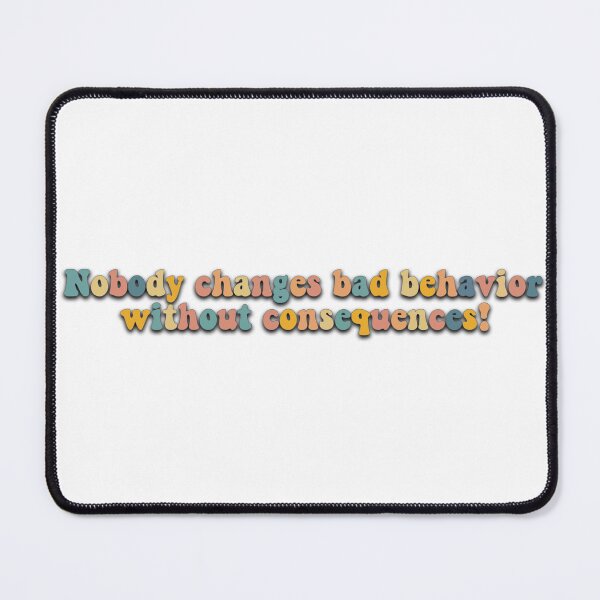 Item preview, Nobody changes band behavior without consequences! designed and sold by Wenby-Weaselbee.