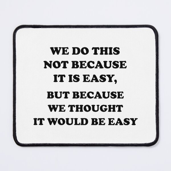 Item preview, We do this not because it is easy, but because we thought it would be easy designed and sold by Jesse Hufstetler.