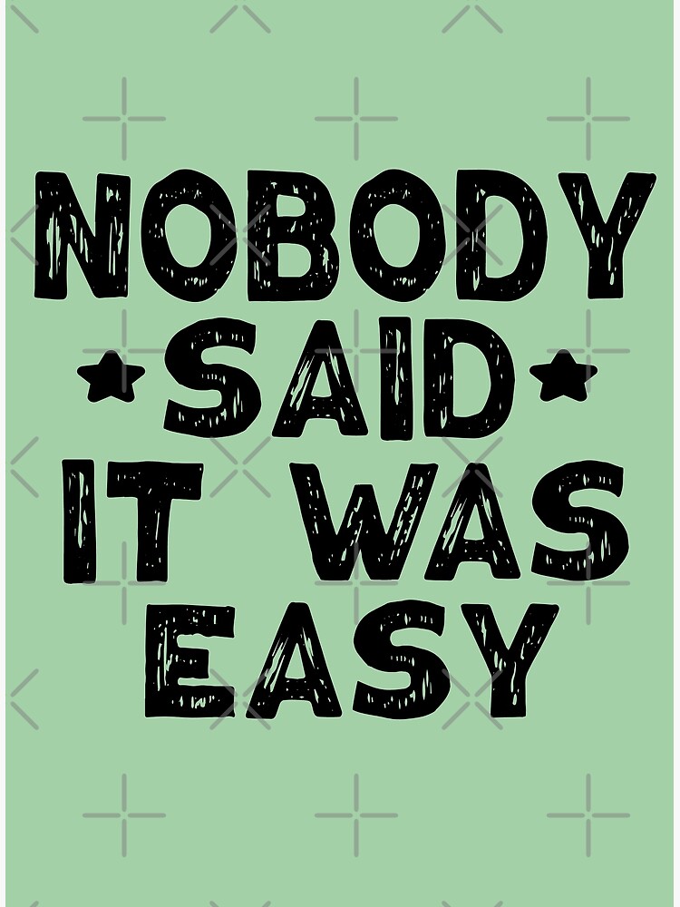 Nobody said it was easy