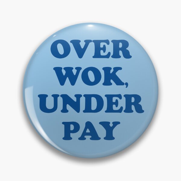 Item preview, Over Wok Under Pay (Overworked Underpaid Pun) designed and sold by Dennis Weber.