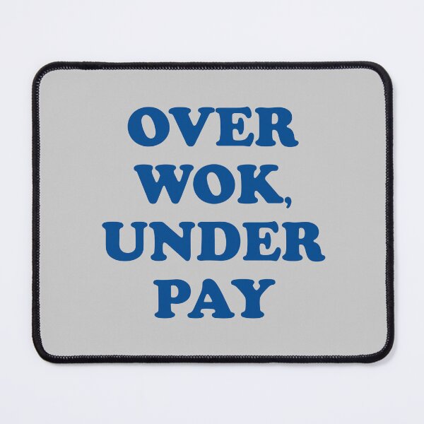 Item preview, Over Wok Under Pay (Overworked Underpaid Pun) designed and sold by Dennis Weber.