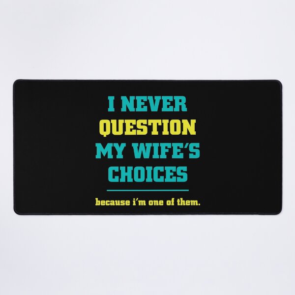 Item preview, I Never Question My Wife's Choices designed and sold by RockBeeDesigns.
