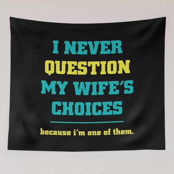 Item preview, I Never Question My Wife's Choices designed and sold by RockBeeDesigns.