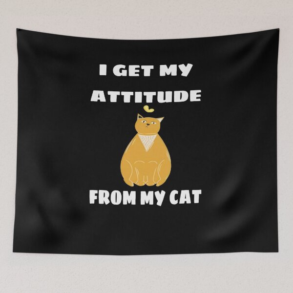 Item preview, I Get My Attitude From My Cat designed and sold by Mohamed Orav.