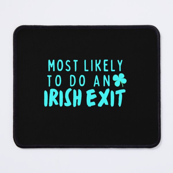 Item preview, Most likely to do an Irish Exit designed and sold by Lilly Swift.