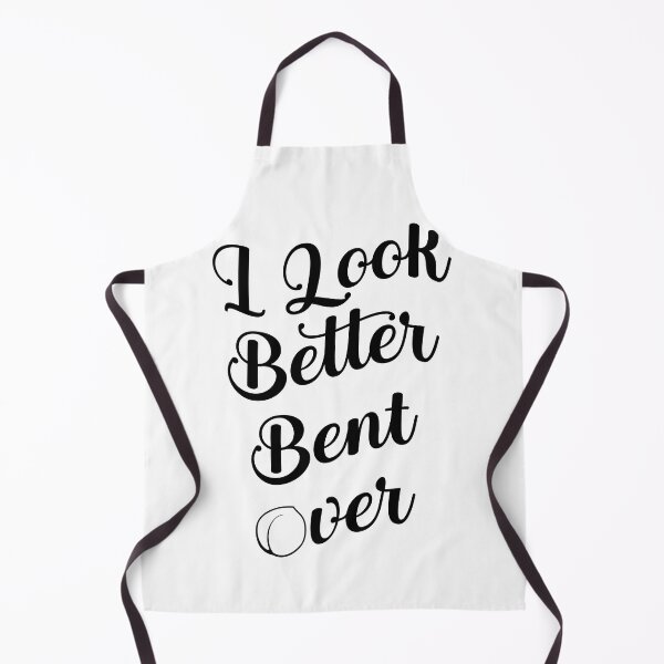 Item preview, I Look Better Bent Over designed and sold by MagicalArtNew ⭐⭐⭐⭐⭐.