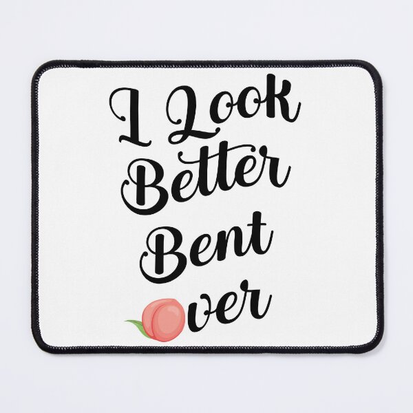 Item preview, I Look Better Bent Over designed and sold by MagicalArtNew ⭐⭐⭐⭐⭐.