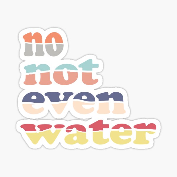 Item preview, no not even water sticker designed and sold by LuLuStore8.