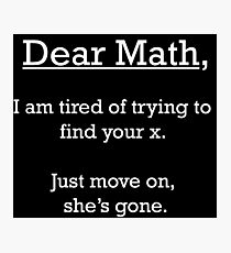 Dear Math - Funny Saying & Quote Photographic Print