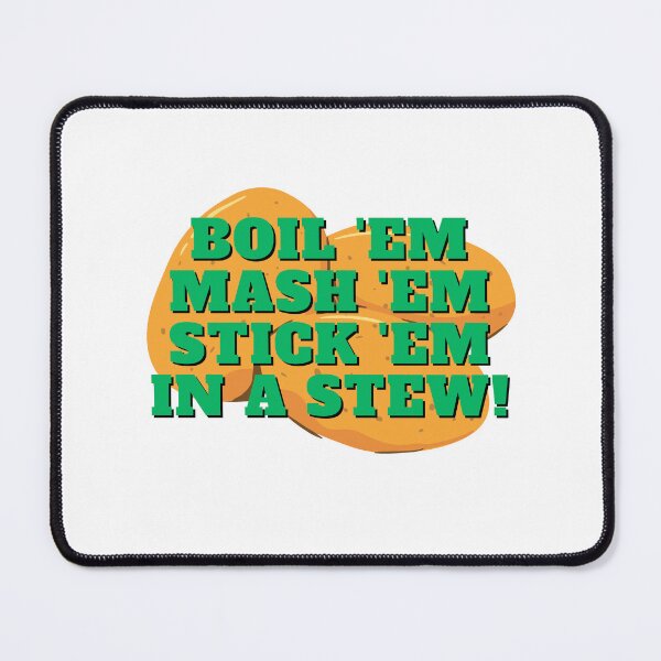 Item preview, Boil 'em, mash 'em, stick 'em in a stew! designed and sold by EventideDesigns.