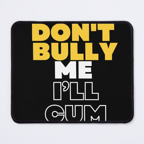 Item preview, don’t bully me i’ll cum designed and sold by style4u ⭐⭐⭐⭐⭐(17K).