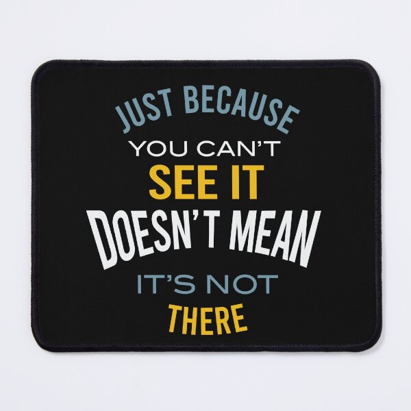 Item preview, Microbiology Saying Just Because You Can't See It designed and sold by whyitsme.
