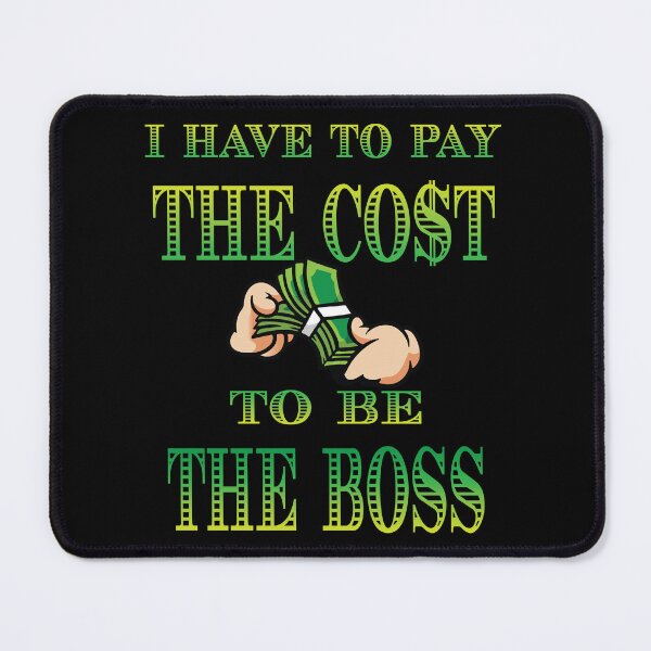 Item preview, I Have To Pay The Cost to Be The Boss designed and sold by LatinSaint.