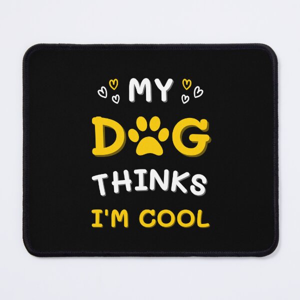 Item preview, My dog thinks I am cool designed and sold by AnyMar2023.