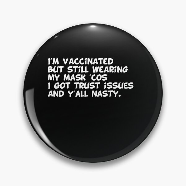 Item preview, I'm vaccinated  but still wearing  my mask 'cos I got trust issues  and y'all nasty. designed and sold by MerchSpot.