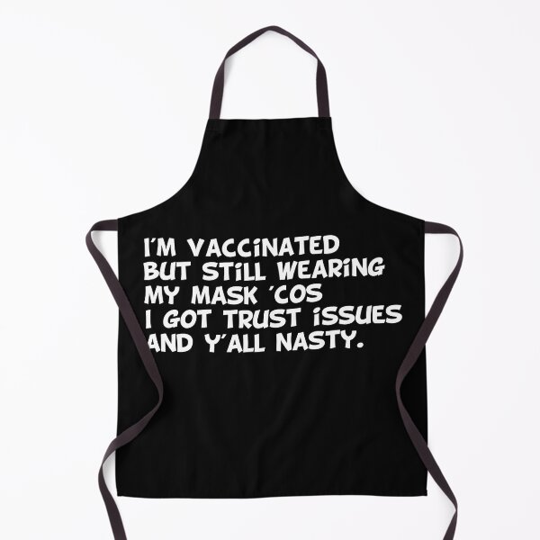 Item preview, I'm vaccinated  but still wearing  my mask 'cos I got trust issues  and y'all nasty. designed and sold by MerchSpot.