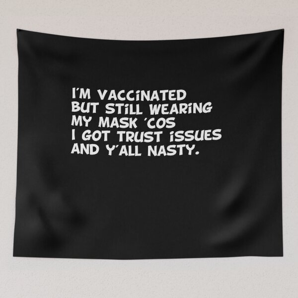 Item preview, I'm vaccinated  but still wearing  my mask 'cos I got trust issues  and y'all nasty. designed and sold by MerchSpot.