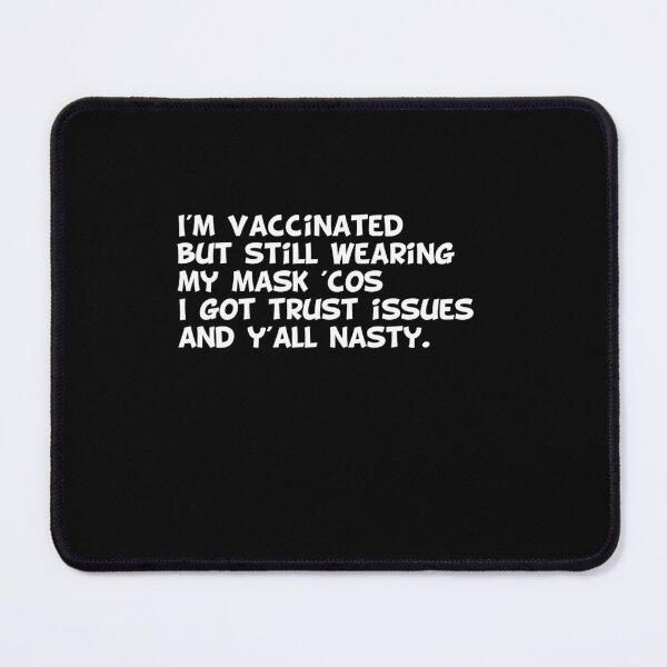 Item preview, I'm vaccinated  but still wearing  my mask 'cos I got trust issues  and y'all nasty. designed and sold by MerchSpot.
